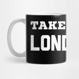 Take me to London - Gift for travelers Mug